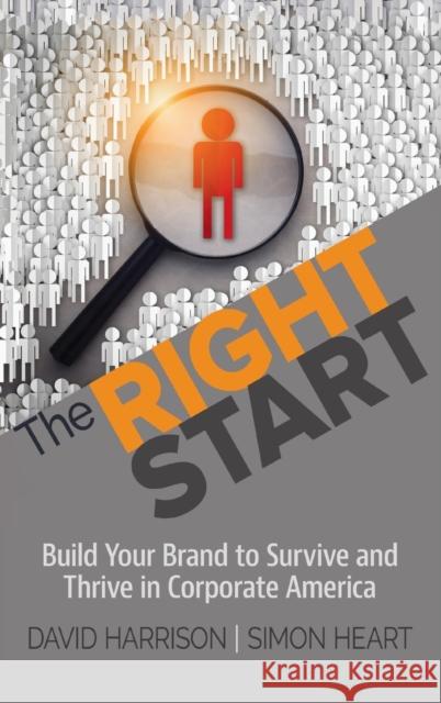 The Right Start: Build Your Brand to Survive and Thrive in Corporate America David Harrison, Simon Heart 9781948261616