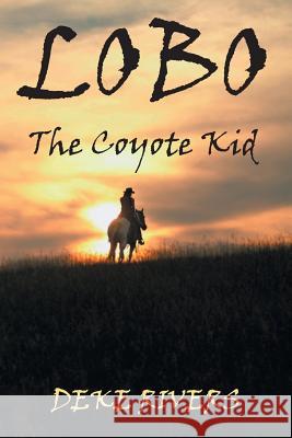 Lobo: The Coyote Kid Deke Rivers 9781948262835