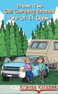 Those Two Old Camping Broads Are at It Again Karen J. Bates 9781948262859 Toplink Publishing, LLC