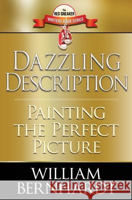 Dazzling Description: Painting the Perfect Picture William Bernhardt 9781948263511 William Bernhardt Writing Programs, Inc.