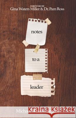Notes to a Leader Pam Ross Gina Waters Miller Michael Weatherspoon 9781948270571 Keen Vision Publishing, LLC