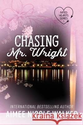 Chasing Mr. Wright (Fated Hearts Book One) Aimee Nicole Walker 9781948273237