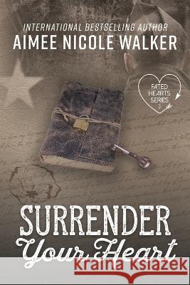 Surrender Your Heart (Fated Hearts Book Three) Aimee Nicole Walker   9781948273329 Chasing Rainbow Press LLC