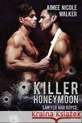 Killer Honeymoon (Sawyer and Royce: Matrimony and Mayhem Book 3) Aimee Nicole Walker 9781948273336