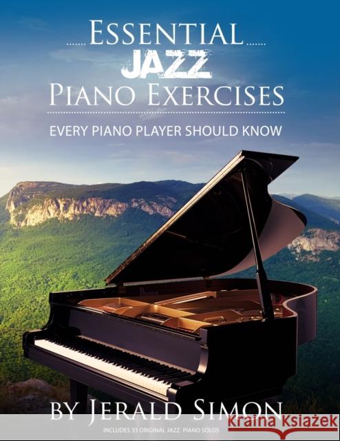 Essential Jazz Piano Exercises Every Piano Player Should Know: Learn jazz basics, including blues scales, ii-V-I chord progressions, modal jazz improv, right hand licks and riffs, and more Jerald Simon 9781948274036 Music Motivation