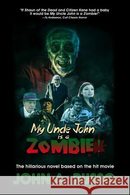 My Uncle John Is A Zombie!: The Hilarious Novel Based on the Hit Movie Russo, John 9781948278041