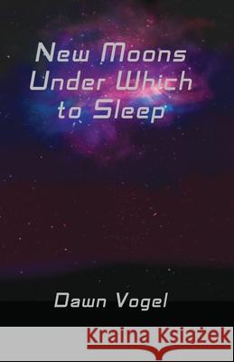 New Moons Under Which to Sleep Dawn Vogel 9781948280259 Defconone Publishing