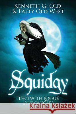 Squidgy on the Brook: The Twith Logue Chronicles Kenneth G Old, Patty Old West 9781948282208 Yorkshire Publishing