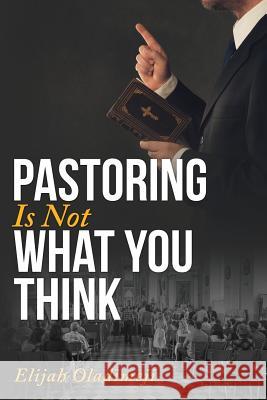 Pastoring is Not What You Think Elijah Oladimeji 9781948282314 Yorkshire Publishing