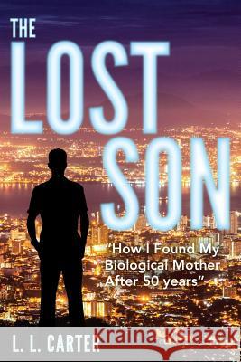 The Lost Son: How I Found My Biological Mother After 50 Years L L Carter 9781948282369 Yorkshire Publishing