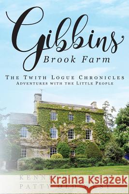 Gibbins Brook Farm: The Twith Logue Chronicles Kenneth G Old, Patty Old West 9781948282383 Yorkshire Publishing