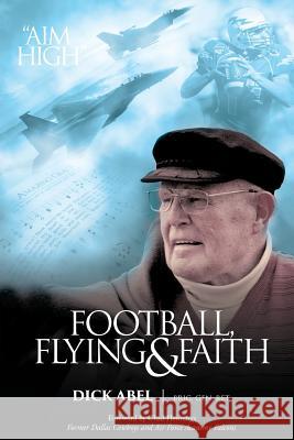 Football, Flying & Faith Brig Gen Dick Abel 9781948282444 Yorkshire Publishing