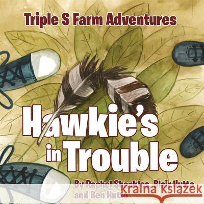 Triple S Farm Adventures: Hawkie's in Trouble Rachel Shankles, Blair Hutto, Ben Hutto 9781948282604