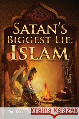 Satan's Biggest Lie: Islam Michael J Oldham 9781948282659 Yorkshire Publishing