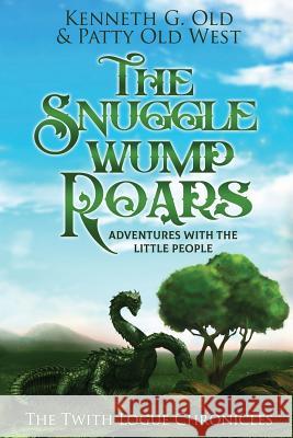 The SnuggleWump ROARS: The Twith Logue Chronicles Kenneth G Old, Patty Old West 9781948282710 Yorkshire Publishing