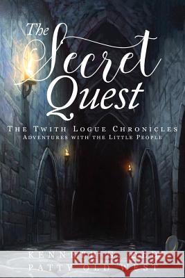 The Secret Quest: The Twith Logue Chronicles Kenneth G. Old Patty Old West 9781948282840