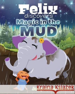 Felix Discovers Magic in the Mud Jacqueline Marie 9781948282864 Yorkshire Publishing
