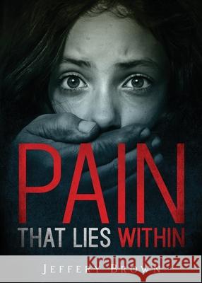 Pain that Lies Within Jefferey Brown 9781948282956 Yorkshire Publishing