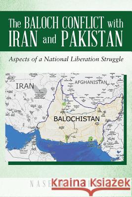 The Baloch Conflict with Iran and Pakistan: Aspects of a National Liberation Struggle Naseer Dashti 9781948288088