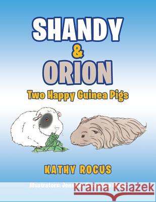 Shandy & Orion: Two Happy Guinea Pigs Kathy Rocus Jennifer Moss Jessica Moss 9781948288101 Black Lacquer Press & Marketing Inc.