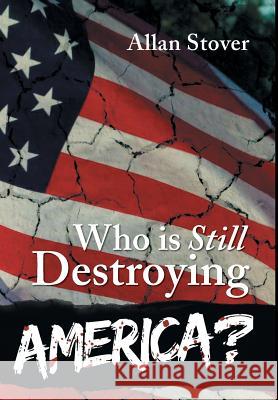 Who is Destroying America? Stover, Allan 9781948288484 Black Lacquer Press & Marketing Inc.
