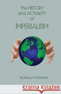 The History and Actuality of Imperialism Rudolf Steiner, James D Stewart, Frank Thomas Smith 9781948302203