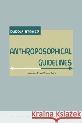 Anthroposophical Guidelines Rudolf Steiner, Frank Thomas Smith 9781948302418