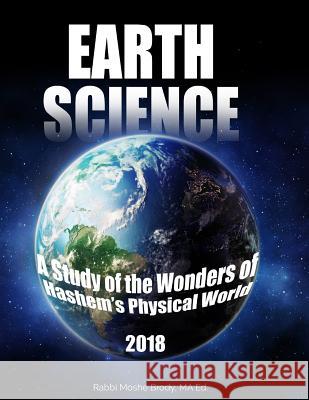 Earth Science: A Study of the Wonders of Hashem's Physical World Moshe Brody 9781948303125 Limudai Chol Publications