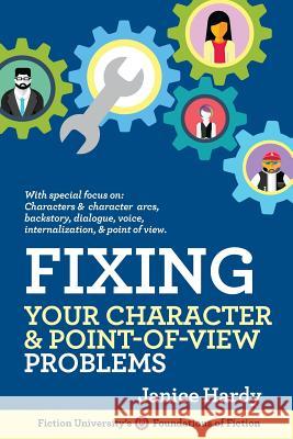 Fixing Your Character and Point of View Problems: Revising Your Novel: Book One Janice Hardy 9781948305914 Janice Hardy