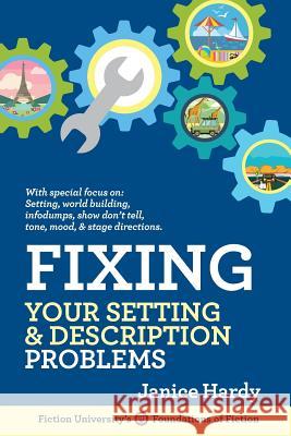 Fixing Your Setting and Description Problems: Revising Your Novel: Book Three Janice Hardy 9781948305952 Janice Hardy