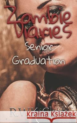 Zombie Diaries Senior Graduation: The Mavis Saga R W K Clark 9781948312059 Clarkltd
