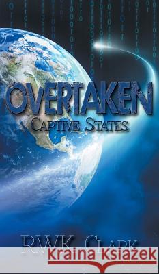 Overtaken: Captive States R. W. K. Clark 9781948312127 Clarkltd