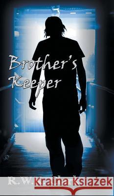 Brother's Keeper R. W. K. Clark 9781948312141 Clarkltd