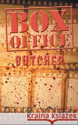 Box Office Butcher: Smash Hit R. W. K. Clark 9781948312165 Clarkltd