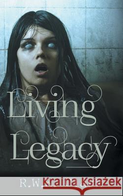 Living Legacy: Among the Dead R. W. K. Clark 9781948312196 Clarkltd