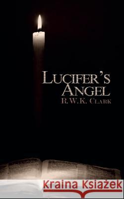 Lucifer's Angel: The Church of Satan R. W. K. Clark 9781948312219 Clarkltd