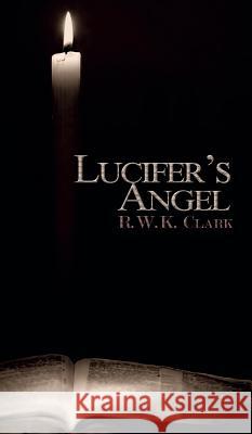 Lucifer's Angel: The Church of Satan R. W. K. Clark 9781948312226 Clarkltd