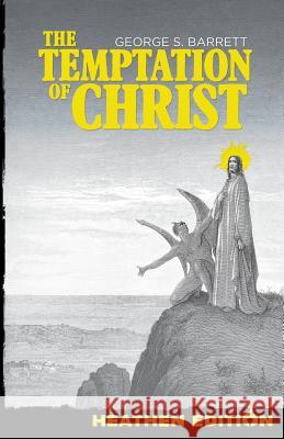 The Temptation of Christ (Heathen Edition) George S. Barrett 9781948316071 Heathen Editions