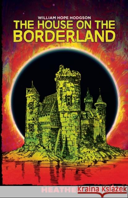 The House on the Borderland (Heathen Edition) William Hope Hodgson 9781948316088 Heathen Editions