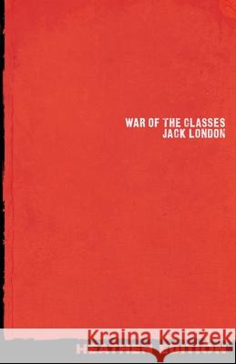 War of the Classes (Heathen Edition) Jack London 9781948316156 Heathen Editions