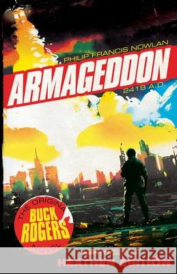 Armageddon 2419 A.D. (Heathen Edition) Philip Francis Nowlan Cele Goldsmith Sam Moskowitz 9781948316163 Heathen Editions