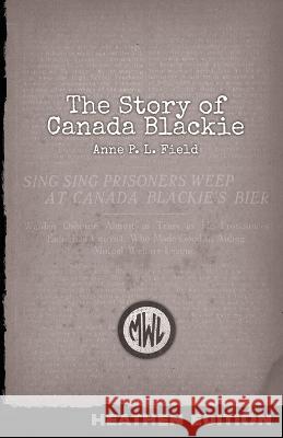 The Story of Canada Blackie (Heathen Edition) Anne P. L. Field Thomas Mott Osborne Donald Lowrie 9781948316293 Heathen Editions