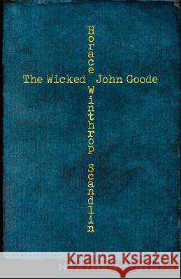 The Wicked John Goode (Heathen Edition) Horace Winthrop Scandlin Thomas Mott Osborne John Greener Hallimond 9781948316446