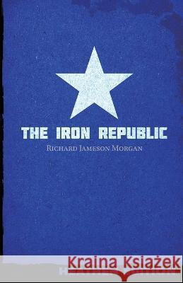 The Iron Republic (Heathen Edition) Richard Jameson Morgan   9781948316453 Heathen Editions