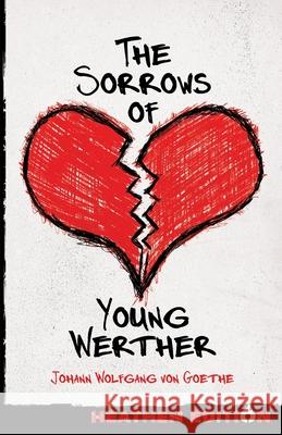 The Sorrows of Young Werther (Heathen Edition) Johann Wolfgang Vo R. Dillon Boylan 9781948316866