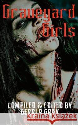 Graveyard Girls Gerri R. Gray 9781948318334 Hellbound Books Publishing