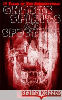 Ghosts, Spirits and Specters: Volume 1 T. Fox Dunham Richard Raven Sarah Cannavo 9781948318860 Hellbound Books Publishing
