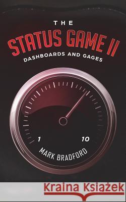 The Status Game II: Dashboards and Gages Mark Bradford 9781948326032 Alchemy Books