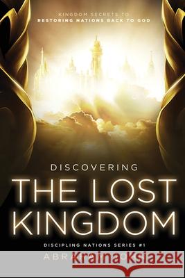 Discovering the Lost Kingdom Abraham John 9781948330121