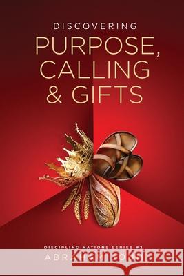 Purpose, Calling & Gifts Abraham John 9781948330190 Discipling Nations Series #2